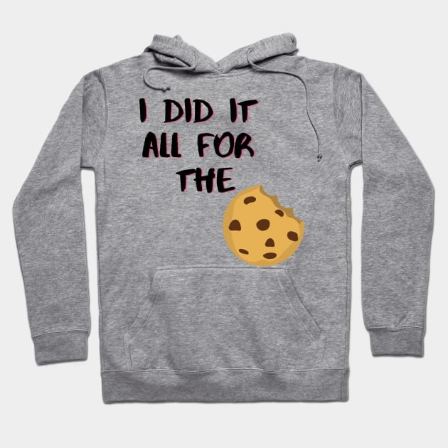 I Did It All For The Cookie Hoodie by Life Happens Tee Shop